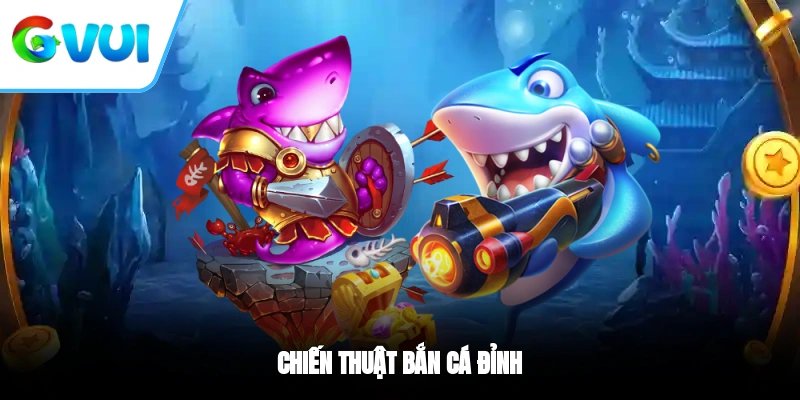 Chiến thuật bắn cá đỉnh