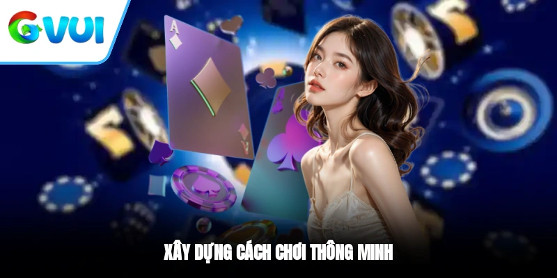 Xây dựng cách chơi thông minh