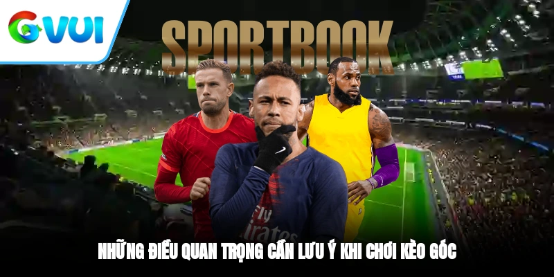 Những điều quan trọng cần lưu ý khi chơi kèo góc