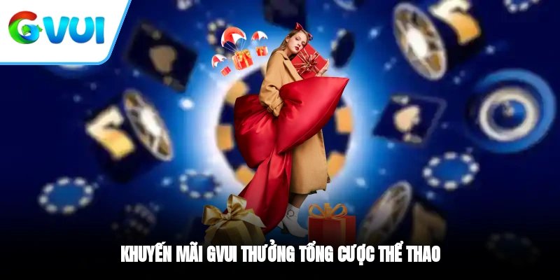 Khuyến mãi GVUI thưởng tổng cược thể thao
