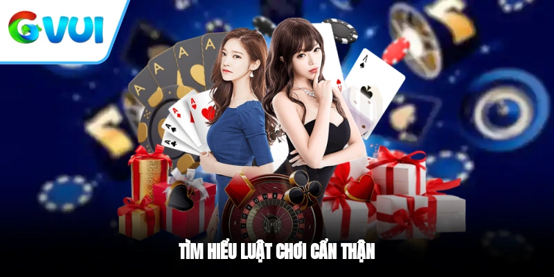 Tìm hiểu luật chơi cẩn thận